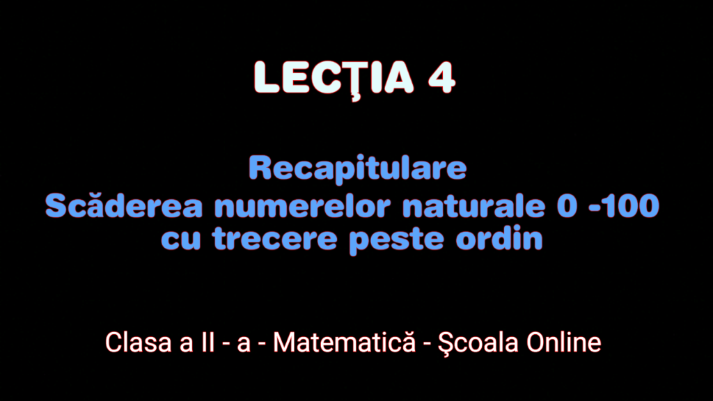 Lecția 4.Recapitulare – Scăderea cu trecere peste ordin a numerelor 0-100 – Matematică – Clasa a II-a