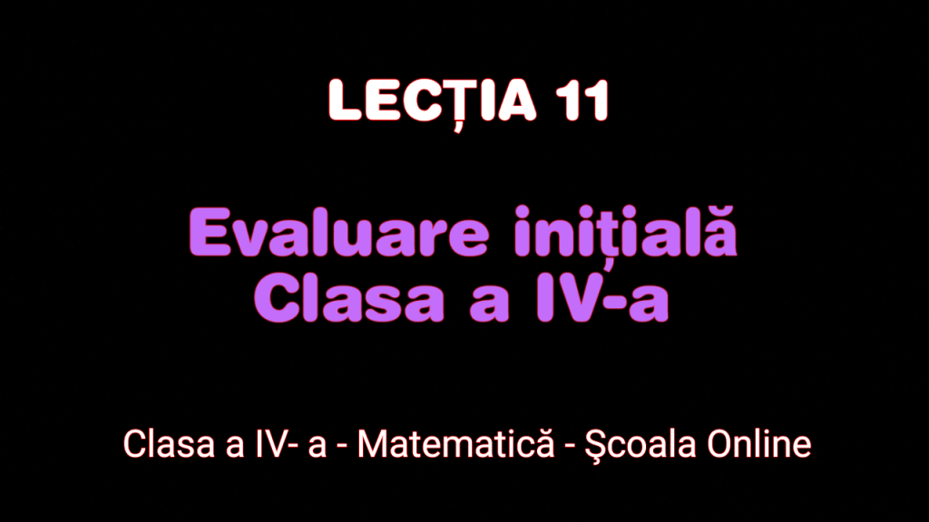 Lecția 11. Evaluare inițială – Clasa a IV- a – Matematică – Clasa a IV-a