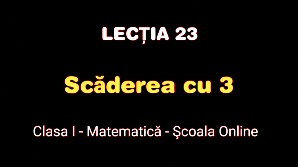 Lecția 23. Scăderea cu 3 – Matematică – Clasa I