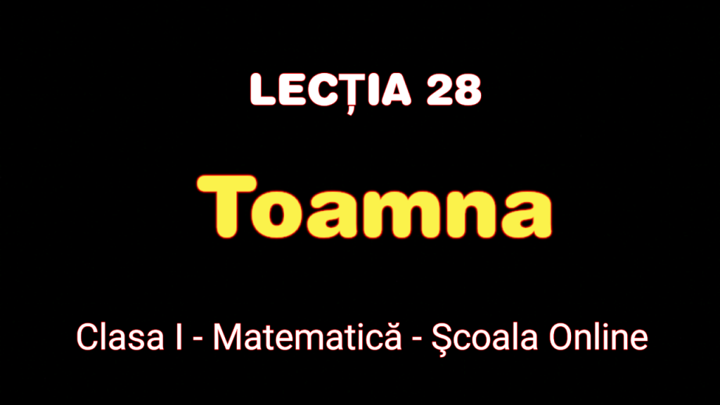 Lecția 28. Toamna – Matematică – Clasa I