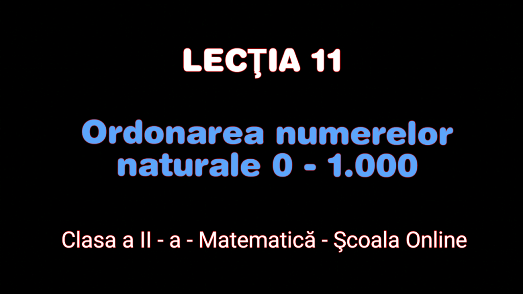 Lecţia 11. Ordonarea numerelor naturale 0 – 1.000 – Matematică – Clasa a II-a