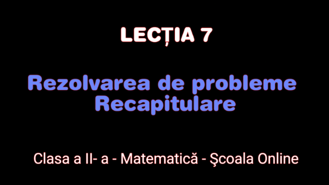 Lecția 7. Rezolvarea de probleme printr-o operație sau 2 operații – Matematică – Clasa a II-a