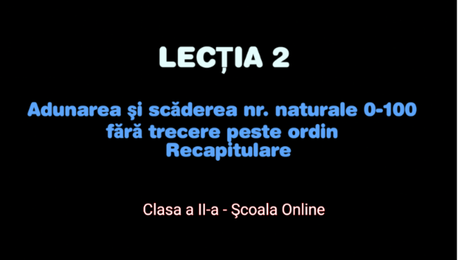 Lecția 2. Adunări şi scăderi ale nr. 0-100 fără trecere peste ordin – Matematică – Clasa a II-a